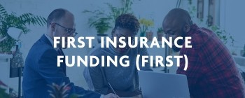 Click here to learn more about FIRST Insurance Funding