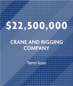 $22.5 million - Crane And Rigging Company - Term Loan