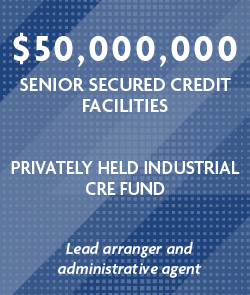 $50,000,000 Senior Secured Credit Facilities - Privately Held Industrial CRE Fund 